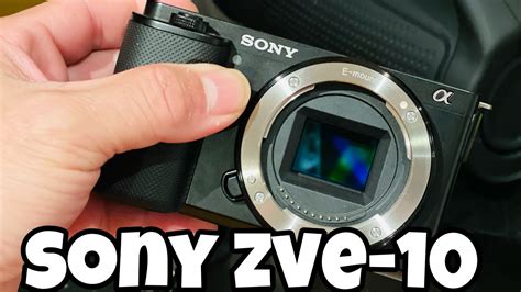 SONY ZVE 10 | First Impressions & Unboxing - YouTube
