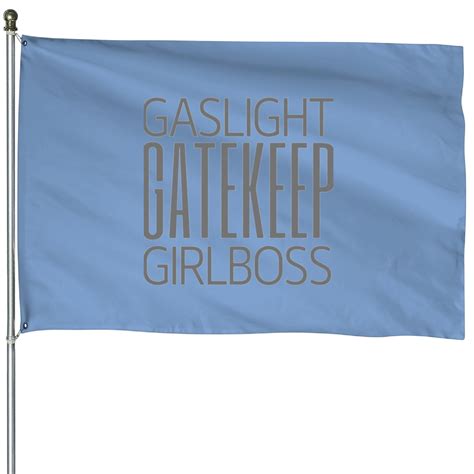 Gaslight Gatekeep Girlboss House Flags