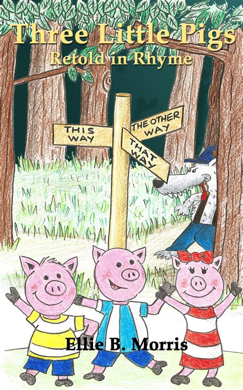 Three Little Pigs: Retold in Rhyme by Ellie B. Morris | Goodreads