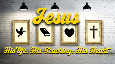 Jesus: His Life. His Teaching. His Heart - Heritage Baptist Church