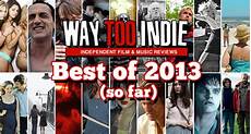 list best 2013 way indie s best of 2013 so far features way list best 2013 way indie s best of 2013 so far features way