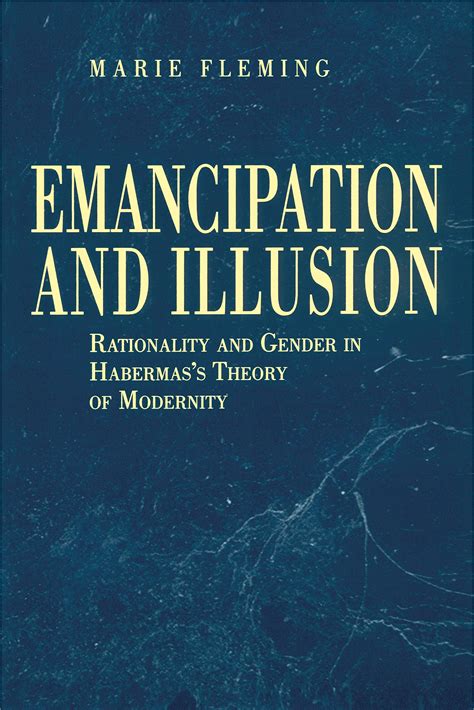 Emancipation and Illusion: Rationality and Gender in Habermas's Theory ...