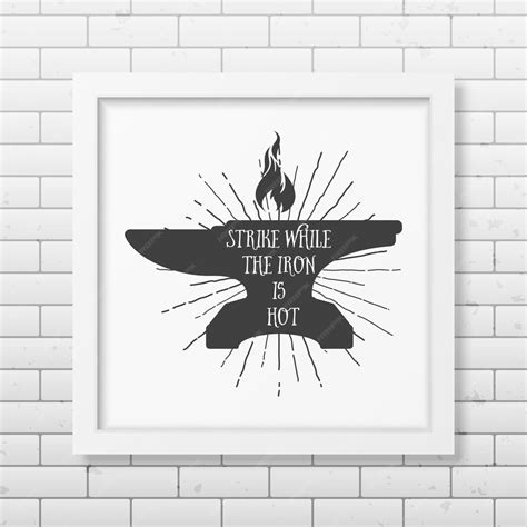 Premium Vector | Strike while the iron is hot - quote typography in ...
