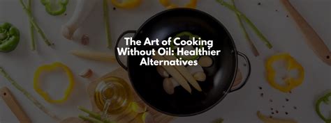 The Art of Cooking Without Oil: Healthier Alternatives - PotsandPans India