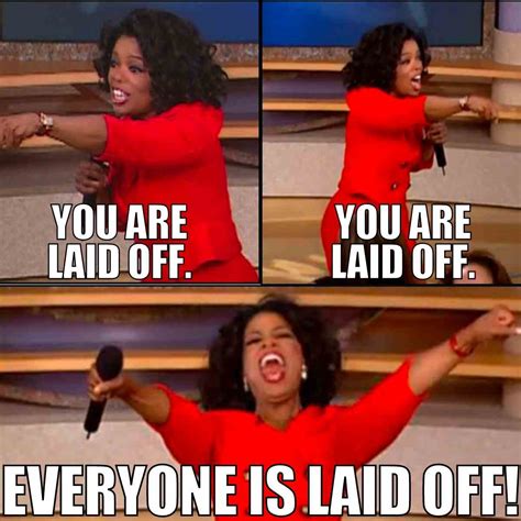 25 Best Unemployment Memes: Layoffs Quitting And Being Fired