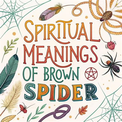 Spiritual Meanings Of Brown Spider: Mystical Symbolism