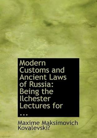 Buy Modern Customs and Ancient Laws of Russia: Being the Ilchester ...
