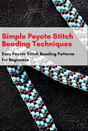 Simple Peyote Stitch Beading Techniques: Easy Peyote Stitch Beading ...