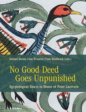 Buy No Good Deed Goes Unpunished: Egyptological Essays in Honor of ...