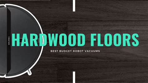 Best Budget Robot Vacuum for Hardwood Floors: Affordable and Efficient ...