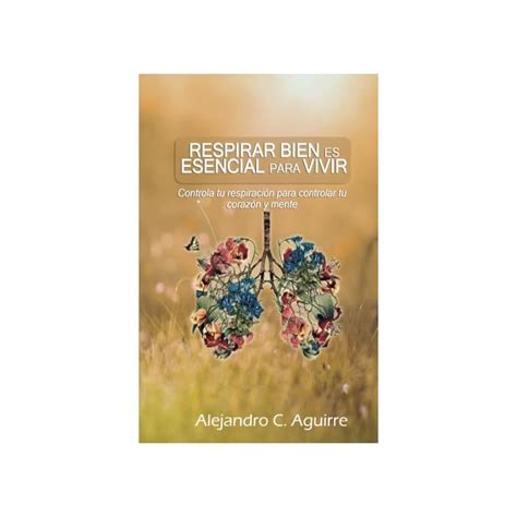 Buy Respirar bien es esencial para vivir: Controla tu respiración para ...