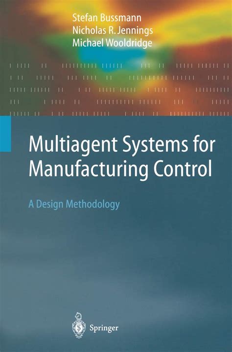 Multiagent Systems for Manufacturing Control: A Design Methodology ...