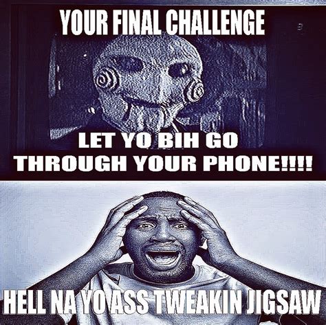 Your Final Challenge, Let Yo Bih Go Through Your Phone / Hell Na Yo Ass ...