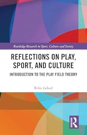 Reflections on Play, Sport, and Culture: Introduction to the Play Field ...