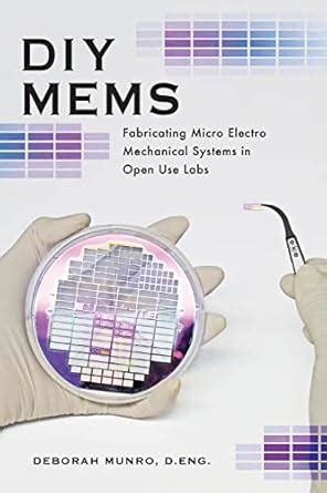 Buy DIY Mems: Fabricating Micro Electro Mechanical Systems in Open Use ...