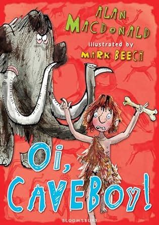 Oi, Caveboy!: Iggy the Urk:Book 1: Bk. 1 : MacDonald, Alan, Beech, Mark ...