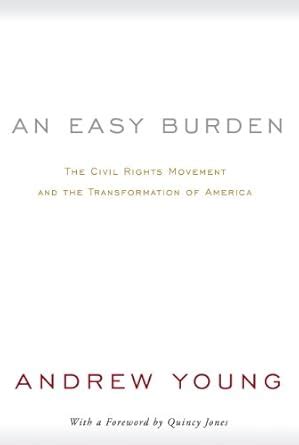 An Easy Burden: The Civil Rights Movement and the Transformation of ...