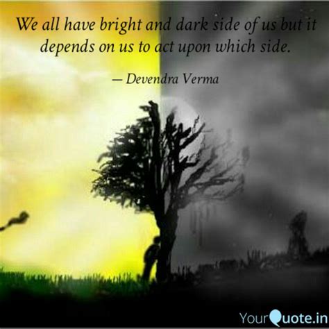 We all have bright and da... | Quotes & Writings by Devendra Verma ...