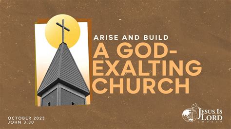 Arise and Build a GOD-EXALTING CHURCH - Jesus Is Lord Church Worldwide