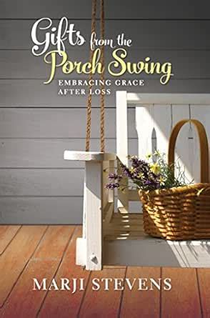 Gifts From the Porch Swing: Embracing Grace After Loss eBook : Stevens ...