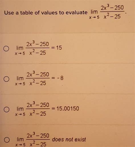 [ANSWERED] Use a table of values to evaluate lim Olim 2x 250 x 5 x 25 ...
