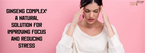 Ginseng Complex: A Natural Solution for Improving Focus and Reducing S ...