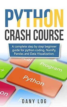 Python crash course: A complete step by step beginner guide for python ...