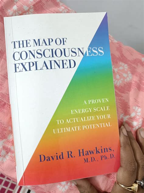 The Map of Consciousness Explained: A Proven Energy Scale to Actualize Your Ultimate Potential ...