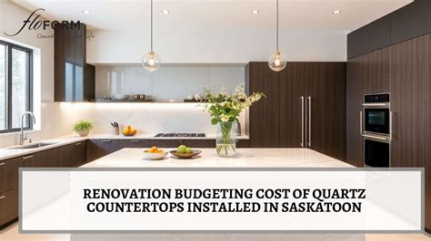 Renovation Budgeting Cost of Quartz Countertops Installed in Saskatoon | FLOFORM Countertops