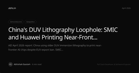 China's DUV Lithography Loophole: SMIC and Huawei Printing Near ...