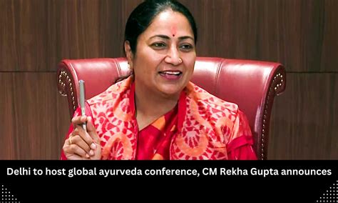 Delhi to host global ayurveda conference, says CM Rekha Gupta
