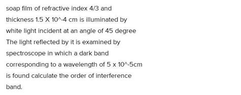 A soap film of refractive index 4/3and of thickness 1.5×10^-4cm is ...