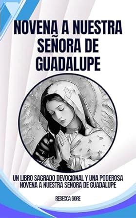 Novena A Nuestra Señora De Guadalupe: Un libro sagrado devocional y una ...