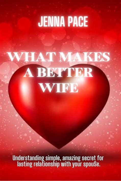 WHAT MAKES A BETTER WIFE: Simple, amazing secret for lasting ...
