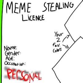 Meme Stealing License (TEMPLATE) by StickmansGarage on Newgrounds