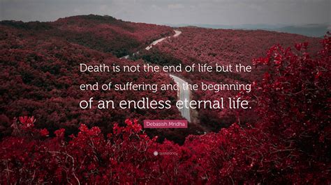 Debasish Mridha Quote: “Death is not the end of life but the end of ...