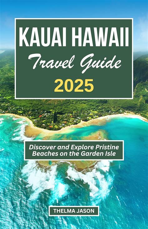 KAUAI HAWAII TRAVEL GUIDE 2025: Discover and Explore Pristine Beaches ...