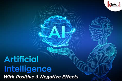 Artificial intelligence With Positive & Negative Effects - Khatriji