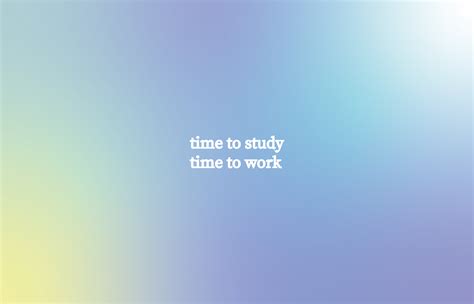 Time to Study, Time to Work Wallpaper