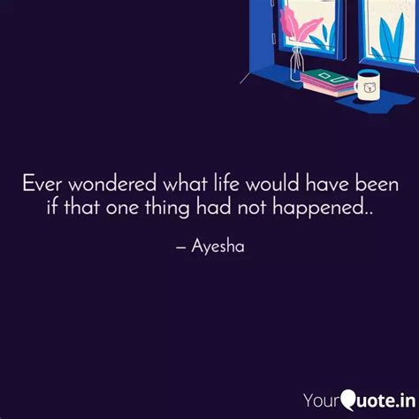 Ever wondered what life w... | Quotes & Writings by Ayesha Bano | YourQuote