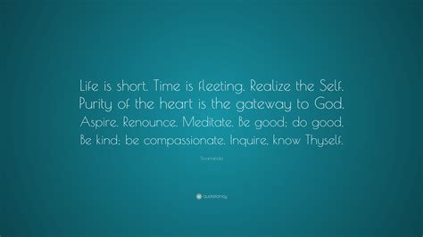 Sivananda Quote: “Life is short. Time is fleeting. Realize the Self ...