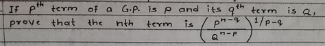 IF pth term of a G.P. is p and its qth term is Q, prove that nth term ...