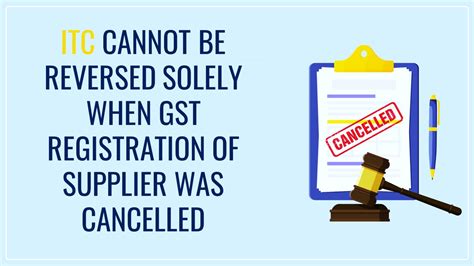 ITC cannot be reversed solely on ground that GST registration of ...