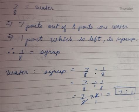 7/8 of a can of drink is water, the rest is syrup. what is the ratio of ...