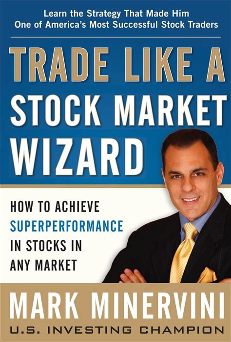 Trade Like a Stock Market Wizard: How to Achieve Super Performance in