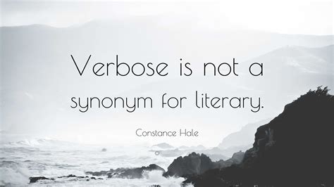 Constance Hale Quote: “Verbose is not a synonym for literary.”