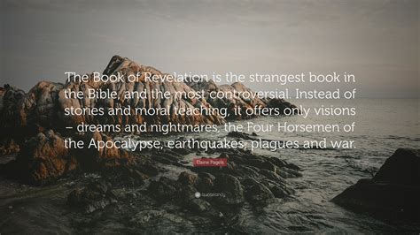 Elaine Pagels Quote: “The Book of Revelation is the strangest book in ...