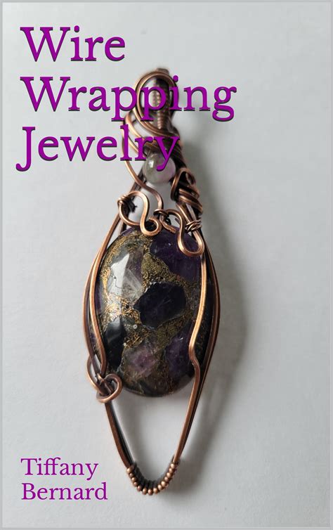 Wire Wrapping Jewelry: Beginner Wire Wrapping Techniques and Fundamentals with Step-by-Step ...