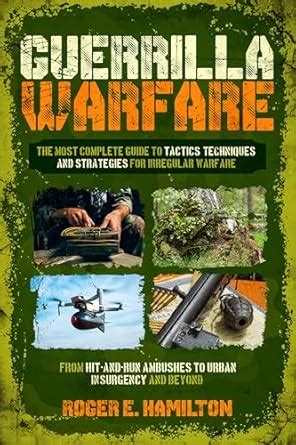 Guerrilla Warfare: The Most Complete Guide to Tactics, Techniques, and ...