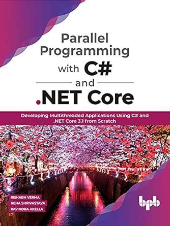 Parallel Programming with C# and .NET Core: Developing Multithreaded ...